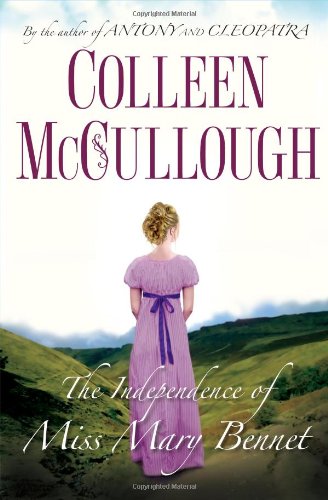 The Independence of Miss Mary Bennet: A Novel by Colleen McCullough
