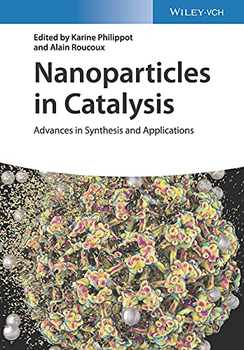 Nanoparticles in Catalysis: Advances in Synthesis and Applications by Karine Philippot