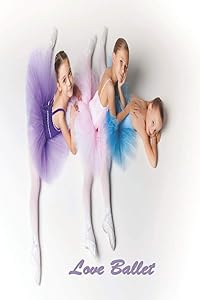 Love Ballet: 126 Page Softcover, Has Blank Pages with a Ballet Border, College Rule Composition (6” x 9 “) Boho 3 Ballerinas