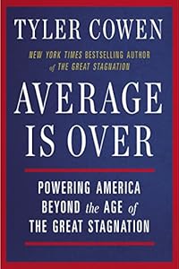 Average Is Over: Powering America Beyond the Age of the Great Stagnation
