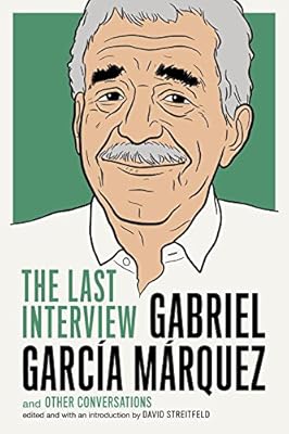 Gabriel Garcia Marquez: The Last Interview: and Other Conversations