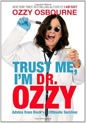 Trust Me, I'm Dr. Ozzy: Advice from Rock's Ultimate Survivor