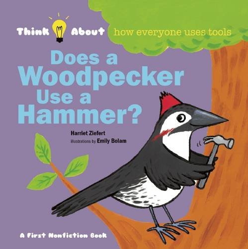 Does a Woodpecker Use a Hammer? by Harriet Ziefert