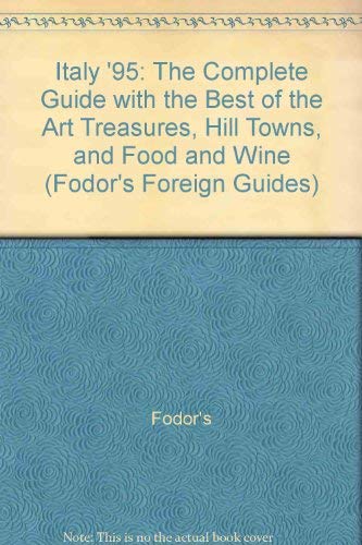 Italy '95: The Complete Guide with the Best of the Art Treasures, Hill Towns, and Food and Wine by Fodor's