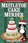 Mistletoe Cake Murder (All-Day Breakfast Cafe Mystery Book 6)