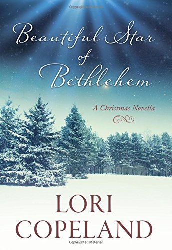 Beautiful Star of Bethlehem: A Christmas Novella by Lori Copeland