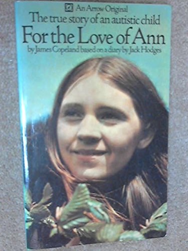 For the Love of Ann: The true story of an autistic child (An Arrow original) by James Copeland