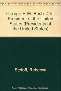 George H.W. Bush: 41st President of the United States (Presidents of the United States)