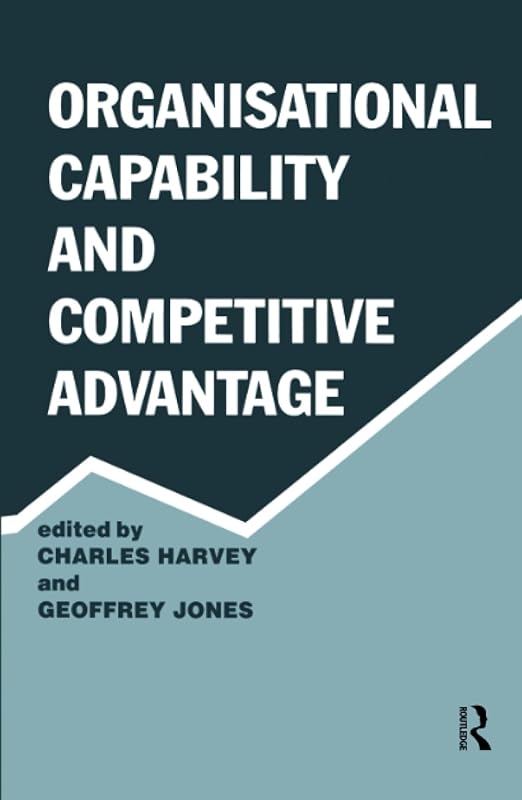 Organisational Capability and Competitive Advantage by Charles Harvey