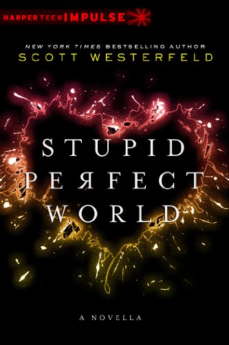 Stupid Perfect World by Scott Westerfeld