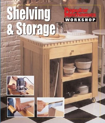 Popular Mechanics Workshop: Shelving & Storage by Popular Mechanics
