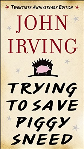 Trying to Save Piggy Sneed: 20th Anniversary Edition by John Irving