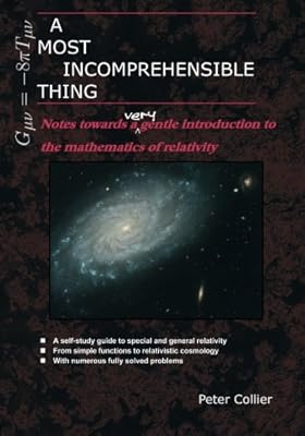 A Most Incomprehensible Thing: Notes Towards a Very Gentle Introduction to the Mathematics of Relativity