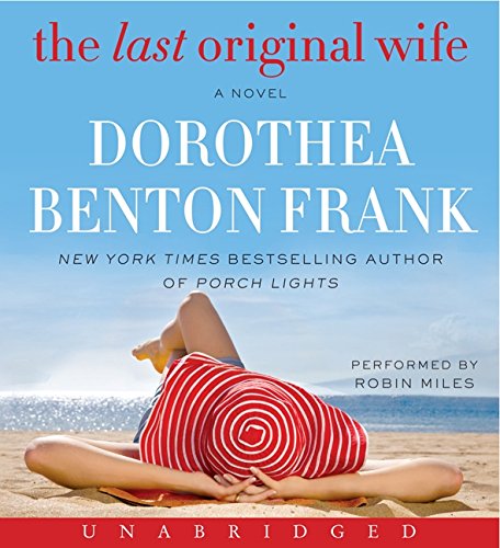 The Last Original Wife Unabridged Audio Book on CD by Dorothea Benton Frank