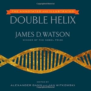 The Annotated and Illustrated Double Helix by James D. Watson Ph.D.  ,