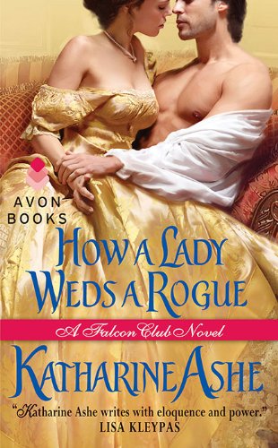 How a Lady Weds a Rogue: A Falcon Club Novel by Katharine Ashe