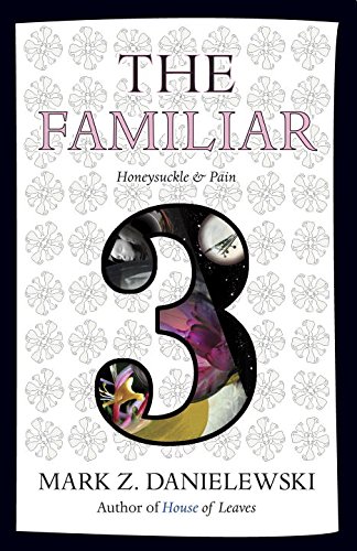 The Familiar, Volume 3: Honeysuckle & Pain by Mark Z Danielewski