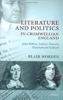 Literature and Politics in Cromwellian England: John Milton, Andrew Marvell, Marchamont Nedham