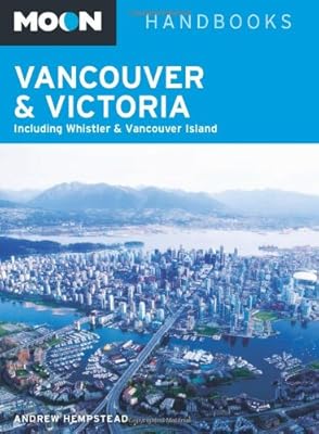 Moon Vancouver &amp; Victoria: Including Whistler &amp; Vancouver Island