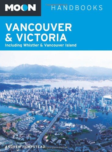 Moon Vancouver &amp; Victoria: Including Whistler &amp; Vancouver Island by Andrew Hempstead