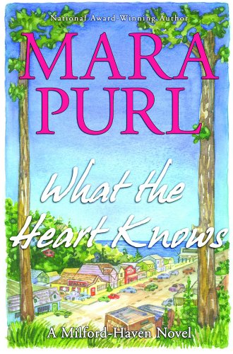 What the Heart Knows: A Milford-Haven Novel, Book One by Mara Purl