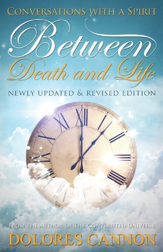 Between Death and Life: Conversations with a Spirit by Dolores Cannon