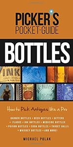 Picker's Pocket Guide to Bottles: How to Pick Antiques Like a Pro by Michael Polak