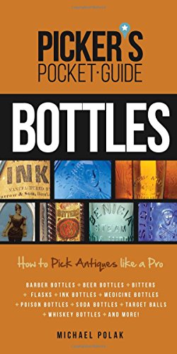 Picker's Pocket Guide to Bottles: How to Pick Antiques Like a Pro by Michael Polak