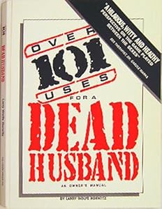 Over 101 Uses for a Dead Husband (An Owner's Manual)