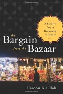 The Bargain from the Bazaar: A Family's Day of Reckoning in Lahore by Haroon K. Ullah