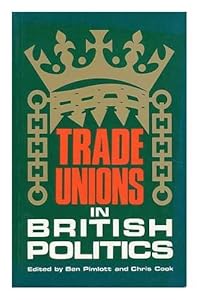 Trade Unions in British Politics by Ben Pimlott