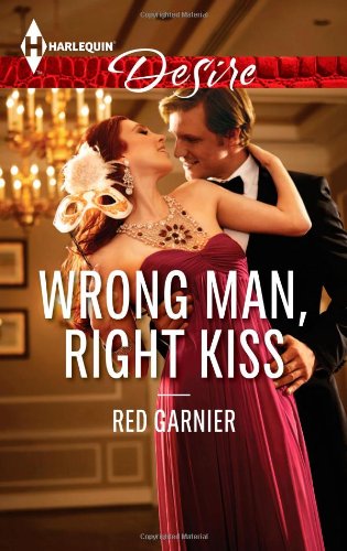 Wrong Man, Right Kiss (Harlequin Desire) by Red Garnier