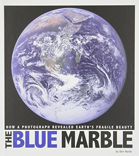 The Blue Marble: How a Photograph Revealed Earth's Fragile Beauty by Don Nardo