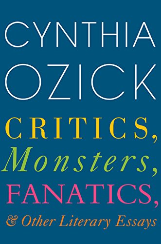 Critics, Monsters, Fanatics, and Other Literary Essays by Cynthia Ozick