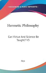 Hermetic Philosophy: Can Virtue And Science Be Taught? V3 by Styx