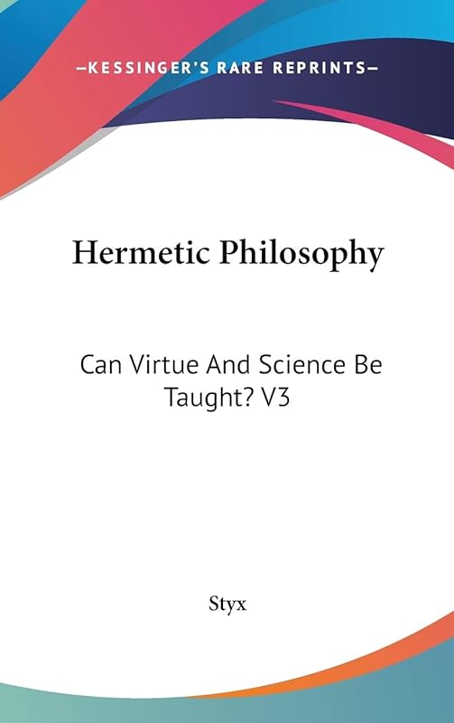 Hermetic Philosophy: Can Virtue And Science Be Taught? V3 by Styx