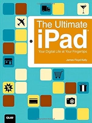 The Ultimate iPad: Your Digital Life at Your Fingertips