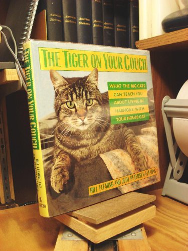 The Tiger on Your Couch: What the Big Cats Can Teach You About Living in Harmony With Your House Cat by Bill Fleming
