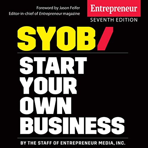 Start Your Own Business, 7th Edition: The Only Startup Book You'll Ever Need by The Staff of Entrepreneur Media Inc.