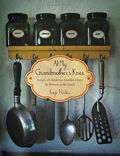 At My Grandmother's Knee: Recipes &amp; Memories Handed Down By Women of the South by Faye Porter