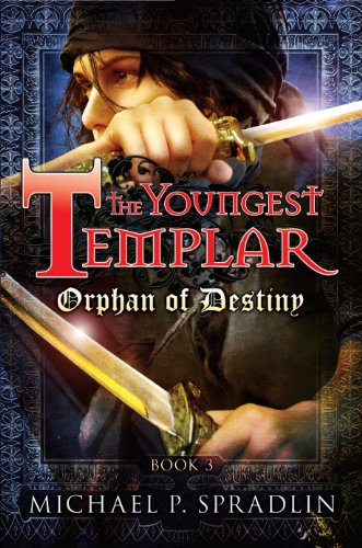 Orphan of Destiny: Book 3 (The Youngest Templar) by Michael Spradlin
