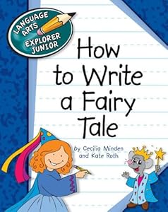 How to Write a Fairy Tale (Language Arts Explorer Junior)