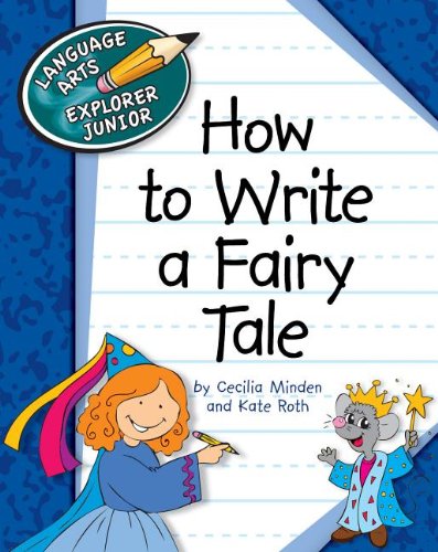 How to Write a Fairy Tale (Language Arts Explorer Junior) by Cecilia Minden