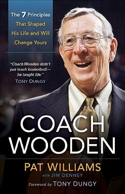 Coach Wooden: The 7 Principles that Shaped His Life and Will Change Yours