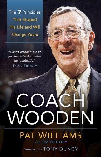 Coach Wooden: The 7 Principles that Shaped His Life and Will Change Yours by Pat Williams