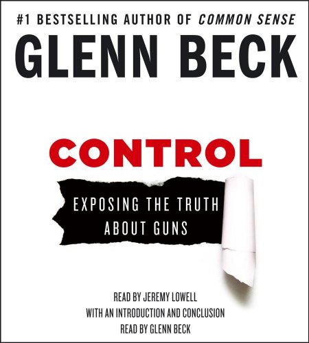 Control: Exposing the Truth About Guns by Glenn Beck