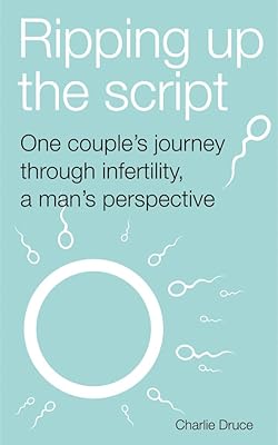 Ripping up the script: One couple's journey through infertility, a man's perspective