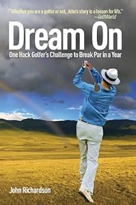 Dream On: One Hack Golfer's Challenge to Break Par in a Year