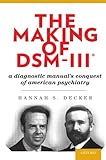 Hannah S. Decker, "The Making of DSM-III: A Diagnostic Manual's Conquest of American Psychiatry" (Oxford UP, 2013)