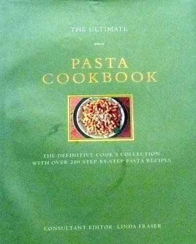 The Ultimate Pasta Cookbook (The Ultimate Series) by Linda Fraser